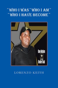 Title: ~WHO I WAS~WHO I AM~ ~WHO I HAVE BECOME~, Author: LORENZO KEITH
