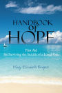 Handbook of Hope: First Aid for Surviving the Suicide of a Loved One