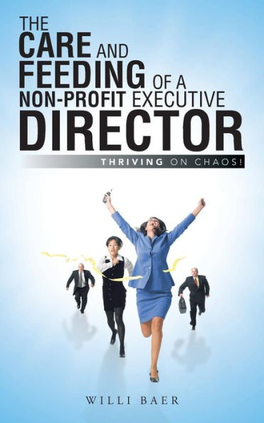 The Care and Feeding of a Non-Profit Executive Director: Thriving on Chaos!