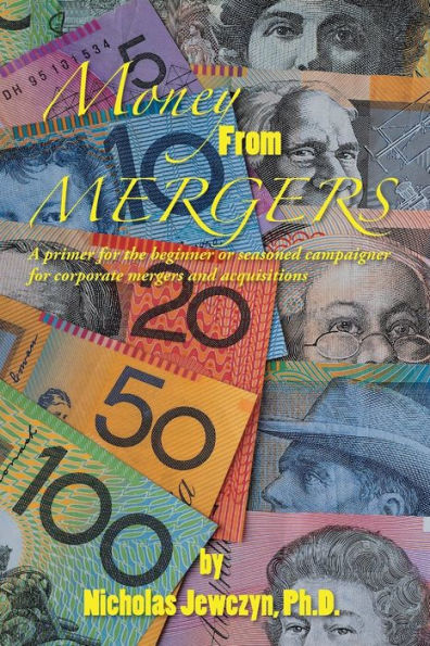 Money from Mergers: A Primer for the Beginner or Seasoned Campaigner Corporate Mergers and Acquisitions