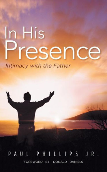His Presence: Intimacy with the Father