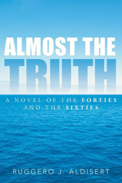 Almost the Truth: A Novel of Forties and Sixties