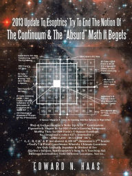 Title: 2013 Update to Esoptrics' Try to End the Notion of the Continuum & the Absurd Math It Begets, Author: Edward N Haas