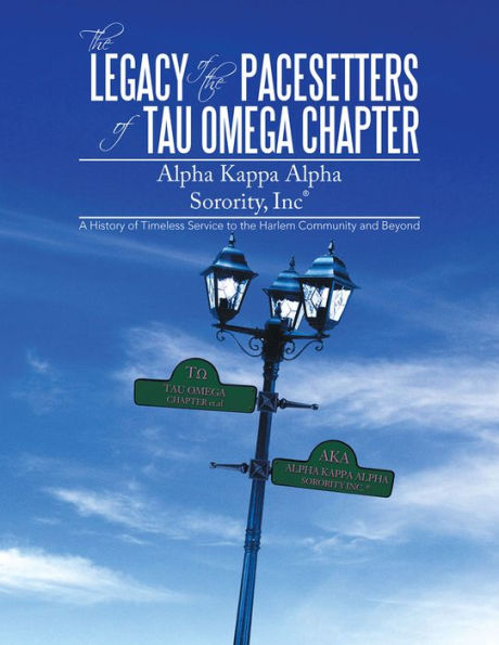 The Legacy of the Pacesetters of Tau Omega Chapter, ALPHA KAPPA ALPHA SORORITY, INC: A History of Timeless Service to the Harlem Community and Beyond