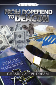 Title: FROM DOPEFIEND TO DEACON: CHASING A PIPE DREAM, Author: BILLY