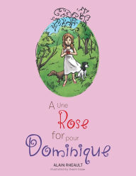 Title: A Rose for Dominique: Une Rose Pour Dominique, Author: Alain Rheault