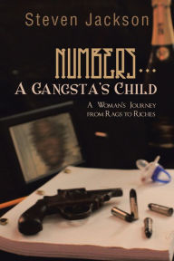 Title: Numbers... A Gangsta's Child: A Woman's Journey from Rags to Riches, Author: Steven Jackson