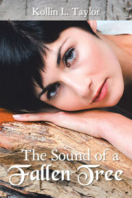 Title: The Sound of a Fallen Tree, Author: Kollin L. Taylor