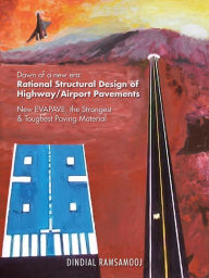 Title: Rational Structural Design of Highway/Airport Pavements: New EVAPAVE, the Strongest & Toughest Paving Material, Author: Dindial Ramsamooj