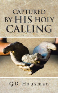 Title: Captured by His Holy Calling, Author: Gd Hausman