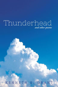 Title: Thunderhead: and other poems, Author: Kenneth E. Grant