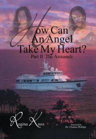 Title: How Can an Angel Take My Heart?Part II, The Armanèe, Author: Regina Knox