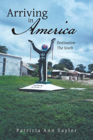 Title: Arriving in America: Destination the South, Author: Patricia Ann Taylor