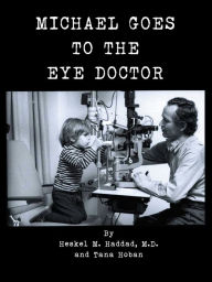 Title: MICHAEL GOES TO THE EYE DOCTOR, Author: Heskel M. Haddad