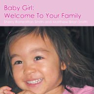 Title: Baby Girl: Welcome to Your Family, Author: Sherry Ramrattan Smith
