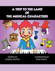 Title: A Trip to the Land of the Musical Characters, Author: Michele Proctor