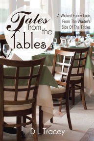 Title: Tales From the Tables: A Wicked Funny Look From The Waiter's Side Of The Tables, Author: D L Tracey