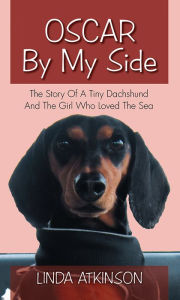 Title: Oscar By My Side: The Story Of A Tiny Dachshund And The Girl Who Loved The Sea, Author: Linda Atkinson