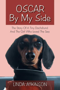 Title: Oscar by My Side: The Story of a Tiny Dachshund and the Girl Who Loved the Sea, Author: Linda Atkinson