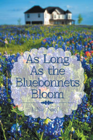 Title: As Long As the Bluebonnets Bloom, Author: Ja'Nae Nacole