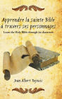 Apprendre La Sainte Bible a Travers Ses Personnages: Learn the Holy Bible Through Its Characters.