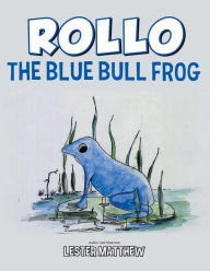 Title: Rollo the Blue Bull Frog, Author: Lester Matthew