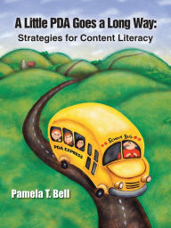 Title: A Little PDA Goes a Long Way:: Strategies for Content Literacy, Author: Pamela T. Bell