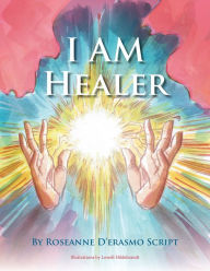 Title: I AM Healer, Author: Roseanne D'Erasmo Script