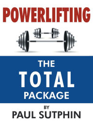 Title: Powerlifting : The TOTAL Package, Author: Paul Sutphin