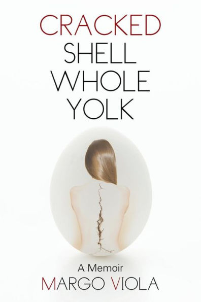 Cracked Shell Whole Yolk: A Memoir