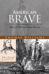 Title: American Brave: Story of Admiral Joshua Barney, Author: Thomas Williams