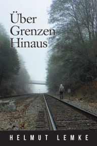 Title: Über Grenzen Hinaus, Author: Helmut Lemke