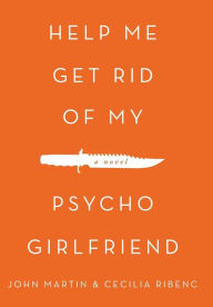 Title: Help Me Get Rid of My Psycho Girlfriend, Author: John Martin