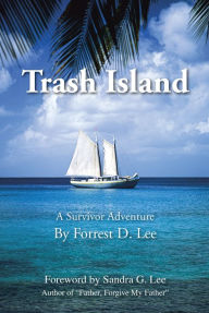 Title: Trash Island: A Survivor Adventure, Author: Forrest D. Lee.