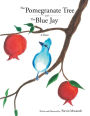 The Pomegranate Tree and The Blue Jay: A poem
