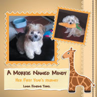 Title: A MORKIE NAMED MINDY: HER FIRST YEAR'S JOURNEY, Author: Linda Jenkins Tobel