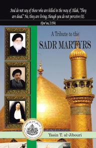 Title: A TRIBUTE TO THE SADR MARTYRS, Author: Yasin T. al-Jibouri