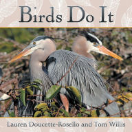 Title: Birds Do It, Author: Lauren Doucette-Rosello and Tom Willis