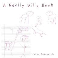 Title: A Really Silly Book, Author: JASON DRIVER SR.