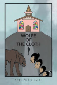 Title: Wolfe of the Cloth: Tears on my heart, Author: Antoinette Smith