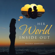 Title: Her World Inside Out, Author: Nicole Johnson