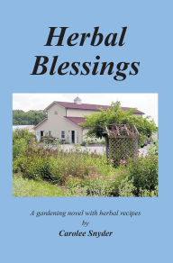 Title: Herbal Blessings: A gardening novel with herbal recipes, Author: Carolee Snyder