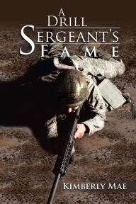 Title: A Drill Sergeant's Fame, Author: Kimberly Mae