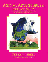 Title: Animal Adventures 2:: Emma and Manday Take a Mystery Magic Carpet Ride to Muir Woods, California, Author: Tessa J. Isbell