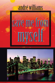 Title: save me from myself, Author: Andr? Williams