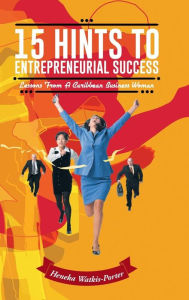 Title: 15 Hints to Entrepreneurial Success: Lessons from a Caribbean Business Woman, Author: Heneka Watkis-Porter