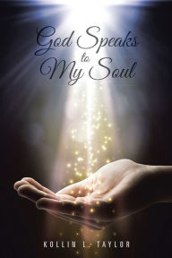 Title: God Speaks to My Soul, Author: Kollin L. Taylor