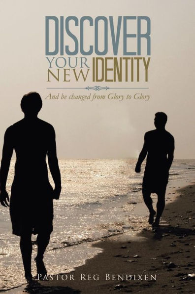 Discover Your New Identity: And Be Changed from Glory to