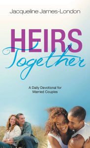 Title: HEIRS TOGETHER: A Daily Devotional for Married Couples, Author: Jacqueline James-London