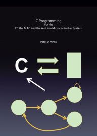 Title: C Programming For the PC the MAC and the Arduino Microcontroller System, Author: Peter D Minns